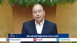 Thủ tướng Nguyễn Xuân Phúc: "Nếu để mất điện, một số đồng chí sẽ bị cách chức" | VTV24