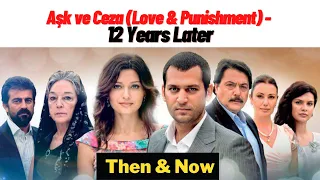 Aşk ve Ceza Cast Then & Now I Love & Punishment Turkish Series I Nurgül Yeşilçay I Murat Yıldırım