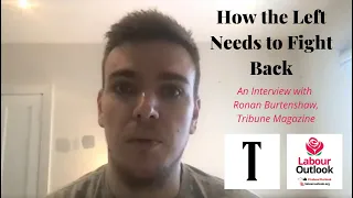 How the Left needs to Fight Back - an Interview with Ronan Burtenshaw, Tribune Magazine