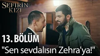 Sefirin Kızı - 13. Bölüm - "Sen sevdalısın Zehra'ya!"