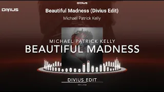 Michael Partick Kelly - Beautiful Madness (Divius Edit)