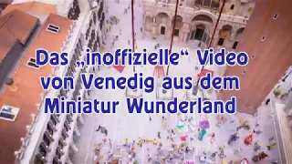 Modellbahn Hamburg - Das inoffizielle Video von Venedig im Miniatur Wunderland von Pennula