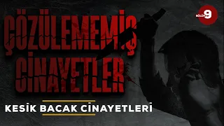 İSTANBUL'A KORKU SALAN CİNAYETLER - KESİK BACAK CİNAYETLERİ I Çözülememiş Cinayetler 9. Bölüm