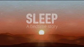 Sleep: A bedtime story