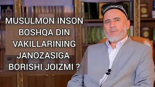 Musulmon inson boshqa din vakillarining janozasiga borishi joizmi ?  Qoʻziboy Domla Masharipov.