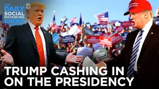 Donald Trump: Cashing in on the Presidency  | The Daily Social Distancing Show