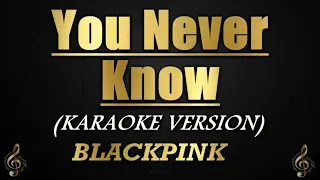 You Never Know - BLACKPINK (Karaoke/Instrumental)