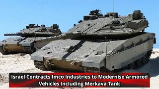 Israel Contracts Imco Industries to Modernise Armored Vehicles Including Merkava Tank