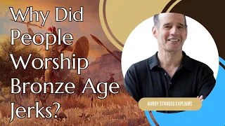 Why Did People Worship Bronze Age Jerks? (Barry Strauss Interview)