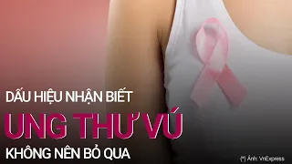Dấu hiệu nhận biết ung thư vú không nên bỏ qua | VTC Now