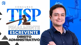 CONCURSO TJSP: FINALMENTE ESCREVENTE - DIREITO ADMINISTRATIVO (Erick Alves)