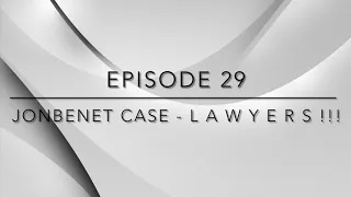 Unsolved - Episode 29: Jonbenet Case - L A W Y E R S !!!