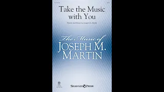 TAKE THE MUSIC WITH YOU (SATB Choir) - Joseph M. Martin