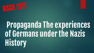 Propaganda The experiences of Germans under the Nazis History GCSE 91