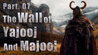 Ep.07 - Zulqarnain Aur Yajooj Majooj | The Story Of Gog And Magog | Dhul Qarnayn | Surah Kahf