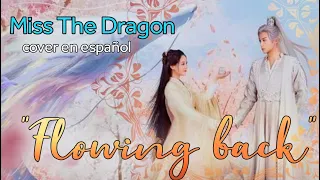 "Flowing Back" (流转莹回) Miss The Dragon, COVER EN ESPAÑOL