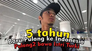 5 TAHUN BELUM PULANG KE INDONESIA | PULANG BAWA ISTRI TURKI | REUPLOAD