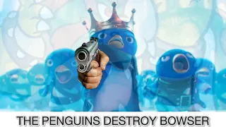 The penguins DESTROY Bowser