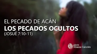 EL PECADO DE ACÁN: LOS PECADOS OCULTOS (Josué 7:10-11) Ps Pablo Morales