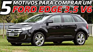 5 MOTIVOS PARA COMPRAR UM FORD EDGE 3.5 V6: um SUV de luxo bom e barato