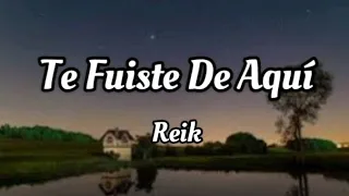 Reik - Te Fuiste De Aquí (letra)