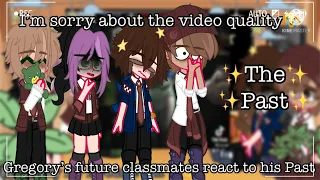 || Gregory’s Future Classmates React to his ✨Past✨|| Fnaf sb || Part 1 || ⚠️ FW ⚠️