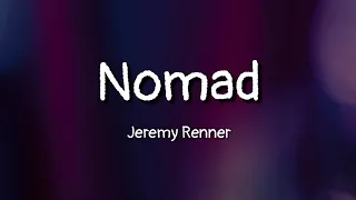 Jeremy Renner - Nomad (lyrics)