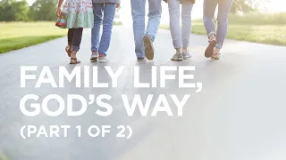 Family Life, God’s Way (Part 1 of 2) — 11/15/2021