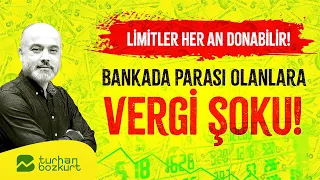 Bankada parası olanlara vergi şoku! Limitler her an donabilir! | Turhan Bozkurt