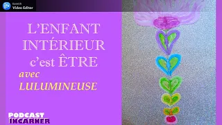 L'enfant Intérieur, c'est être - Avec Lulumineuse