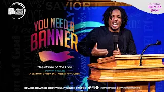 "You Need A Banner" | The Name of the Lord Series, Pt 4| Rev. Dr. Ty Jones | July 23, 2023