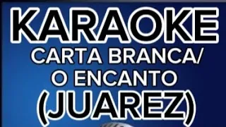 KARAOKE CARTA BRANCA/O ENCANTO - JUAREZ (ex magníficos)