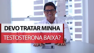 Devo tratar minha testosterona baixa ?