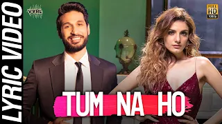 Tum Na Ho - Official Lyric Video | Arjun K, Prakriti K, M Ajay V | Awez, Nagma | VYRL Originals