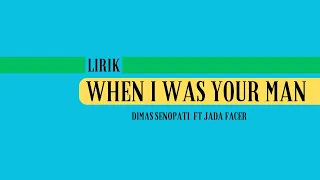 Lirik When I Was Your Man - Bruno Mars | Dimas Senopati ft Jada Facer