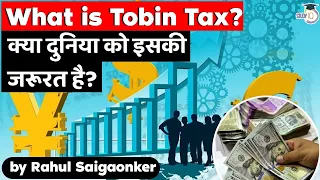 What is Tobin Tax? Why currency transaction tax makes sense in today’s world? UPSC World Economy