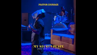 Pastor COURAGE - My Secret Place (Holy Spirit Take Over) Video