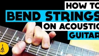 How To Bend Strings On Acoustic Guitar Properly! String Bending On Acoustic Guitar