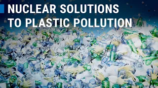 NUTEC: Plastic pollution, nuclear offers a solution