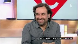 Manoukian, tout pour la musique - C à vous - 15/04/2016