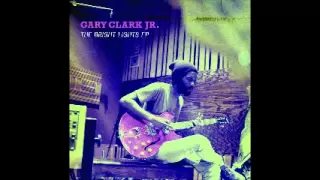 Gary Clark Jr.- Things are changin