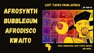 Afrodisco | Afro-Synth | Bubblegum | Kwaito | Lost Tapes From Africa (African Electronic Music)