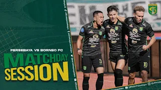 PERJUANGAN MERAIH KEMENANGAN KETIGA DI KANDANG | MATCHDAY SESSIONS | PERSEBAYA VS BORNEO FC