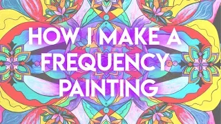 How I Make a Frequency Painting and What Frequency Paintings Are (Teal Swan)