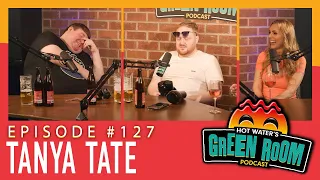 #127 With Guest Tanya Tate - Hot Water’s Green Room w/Tony & Jamie