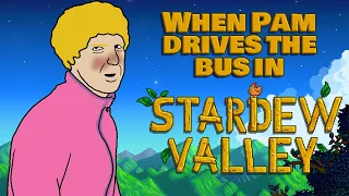 When Pam drives the bus in Stardew Valley