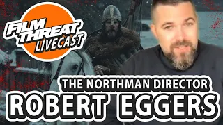 CREATING A VIKING EPIC WITH DIRECTOR ROBERT EGGERS OF THE NORTHMAN | Film Threat Podcast Live