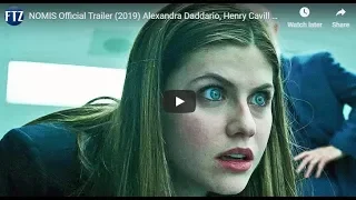 NOMIS Official Trailer 2019 Alexandra Daddario, Henry Cavill Movie