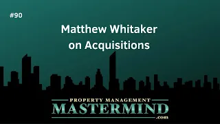 PM Mastermind Show Ep90 - Matthew Whitaker on Acquisitions