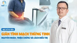 Giãn tĩnh mạch thừng tinh - Nguyên nhân, triệu chứng và cách điều trị | ThS.BS Lê Đăng Khoa | IVFTA